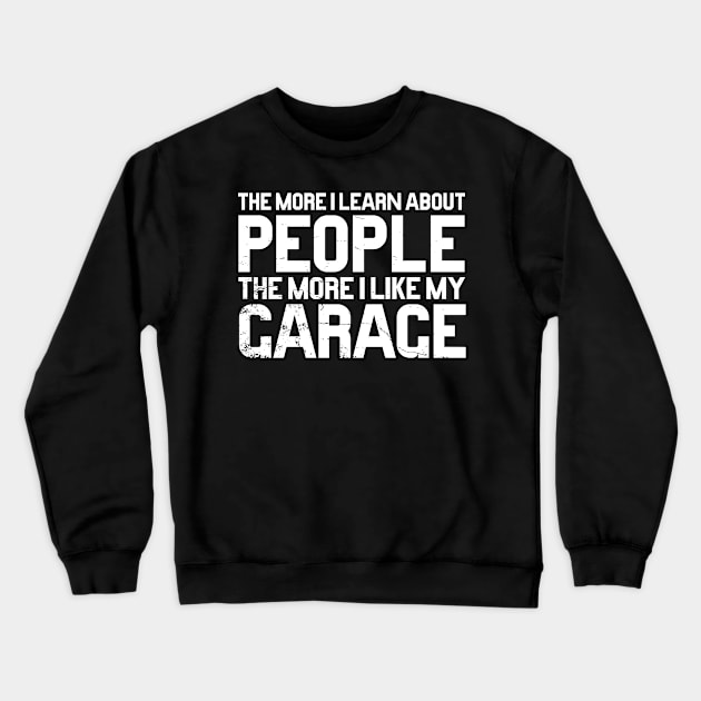 The more I know about people the more I like my garage Crewneck Sweatshirt by TBA Design